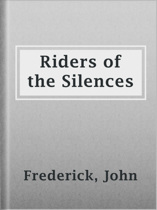 Title details for Riders of the Silences by John Frederick - Available